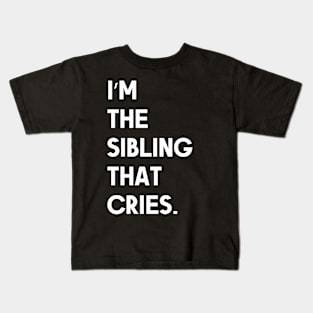 I’m the Sibling That Cries Fuuny white quote Kids T-Shirt